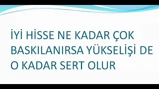 BORSADA İYİ HİSSE NE KADAR ÇOK BASKILANIRSA YÜKSELİŞİ DE O KADAR SERT OLUR