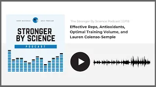 Effective Reps, Antioxidants, Optimal Training Volume, and Lauren Colenso-Semple (Episode 18)