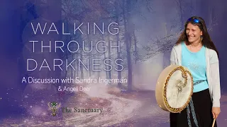 Walking Through Darkness, A Discussion with Sandra Ingerman