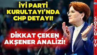 İYİ Parti Kurultayı'nda Dikkat Çeken CHP Detayı! Uzman İsimden Akşener Analizi