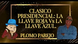 22MAY2024 | PLOMO PAREJO | CLASICO PRESIDENCIAL: LA LLAVE ROJA Vs LA LLAVE AZUL| [EL GOCHO]
