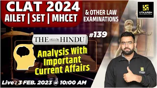 The Hindu Analysis #139 | CLAT 2024, AILET, SET & MHCET  | Current Affairs & G.K | Amey Sir