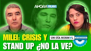 Milei: Crisis y stand up ¿No la ve? | Javier Calvo - Agustina Girón | Un Día Normal en Argentina