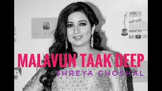 Malavun Taak Deep- Shreya Ghoshal