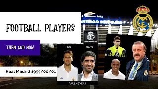 Real Madrid 1999/00/01 Players Then And Now 2022