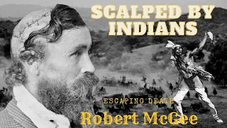 SURVIVING A SCALPING: How Robert McGee and others survived Indian attacks and lost their scalps.