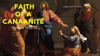 FAITH OF A CANAANITE WOMAN Matthew 15:21-28
