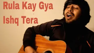 Rula kay gya ishq tera - Unplugged Raw Cover by Muzamil Khan