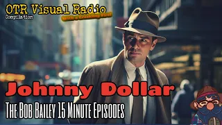 Yours Truly Johnny Dollar The Bob Bailey 15 Minute Episodes OTR Visual Radio