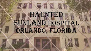 Haunted Sunland Hospital | Orlando, Florida
