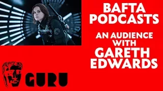 An Audience with Gareth Edwards, Director of Star Wars: Rogue One | BAFTA Guru Podcast