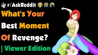 What Was Your Best Moment Of Revenge ? | Viewer Edition