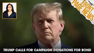 Trump Calls For Campaign Donations To Pay Fraud Bond