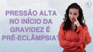 Pressão alta no início da gravidez é pré-eclâmpsia?