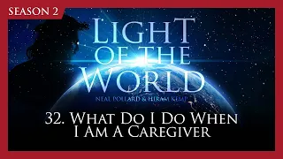 32. What Do I Do When I Am a Caregiver | Light of the World (Season 2)