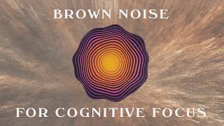 Brown Noise For Cognitive Focus | Sound Bath | 1 Hour