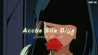 Accha Sila Diya | slowed+Reverb | Lofi Raj