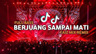 DJ TIK TOK BERJUANG SAMPAI MATI FULLL BASS (BASSGANGGA) FAIZ MIX REMIX 2024 !!!