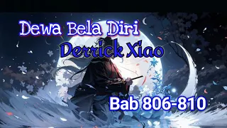 Bab 806-810 | Dewa Bela Diri, Derrick Xiao