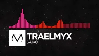 [Drumstep/DnB/Trap] - TRAELMYX - Saiko