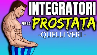 PROSTATA - Gli INTEGRATORI Realmente Efficaci per PROSTATA INGROSSATA e PREVENZIONE