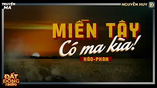 Nghe truyện ma : MIỀN TÂY CÓ MA KÌA - Chuyện ma làng quê miền Tây Nguyễn Huy diễn đọc
