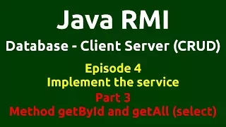 Ep 4 - Java RMI - Database - CRUD - Implement the service - Part 3 - Method getById & getAll(select)