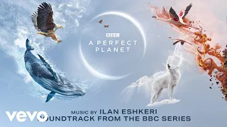 Ilan Eshkeri - A Perfect Planet | A Perfect Planet (Soundtrack from the BBC Series)