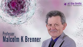 Professor Malcolm K Brenner - Overview of cell therapy for cancer in 2022 and beyond