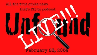 Unfound Live for Feb. 26, 2024: That Va Tech student, Cherrie Mahan, Suzanne Morphew News