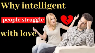 Reasons why intelligent people struggle with love