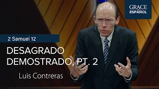 2 Samuel 12 | Desagrado demostrado, pt. 2 | Luis Contreras