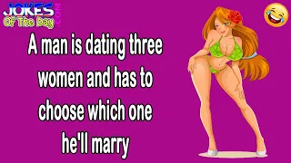 Funny Joke: A man dating three women has to choose which one he'll marry - he gives them a test