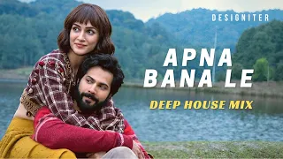 Apna Bana Le (Deep House Mix) - Designiter Remix | Arijit Singh | Bhediya | Love Song 2023