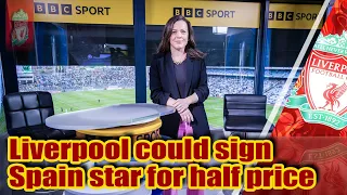 Liverpool could sign Spain star for half price