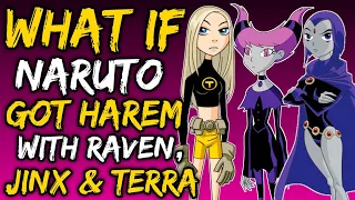 What if Naruto Got Harem with Raven, Jinx and Terra? (NarutoxTeenTitans)