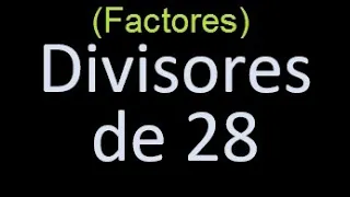 factores de 28 , divisores de 28 como hallar el divisor de un numero ejemplos