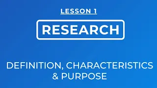 LESSON 1- DEFINITION OF RESEARCH, CHARACTERISTICS, AND PURPOSE