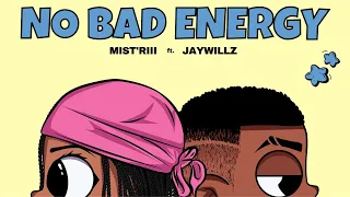 Mist'riii - No Bad Energy [Official Lyric Video] ft. Jaywillz