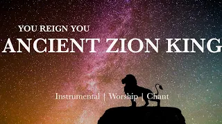 YOU REIGN YOU ANCIENT ZION KING INSTRUMENTAL SOAKING