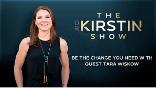 Be The Change You Need with Tara Wiskow