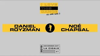 DANIEL ROYZMAN vs NOÉ CHAPSAL | I LOVE THIS DANCE ALL STAR GAME 2019