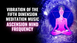 963Hz Vibration of the Fifth Dimension Meditation Music | Absolute Ascension Mind Frequency | HI 5D