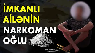 İmkanlı ailənin narkoman oğlu narkotikə milyondan çox pul xərclədi - Xüsusi Reportaj