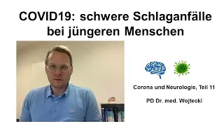 COVID 19: Schwere Schlaganfälle bei jüngeren Menschen. Corona & Neurologie 11. PD Dr. Wojtecki