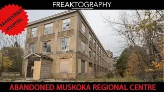 Urban Exploring the Abandoned Muskoka Regional Centre Ontario | Exploring with Freaktography | Urbex