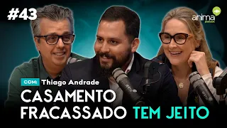 Casamento fracassado tem jeito | Ep. #43 | com Thiago Andrade