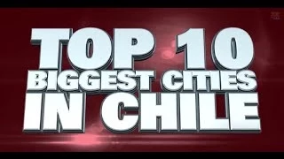 Top 10 Biggest Cities in Chile 2014