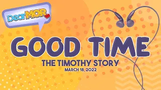 Dear MOR: "Good Time" The Timothy Story 03-18-22