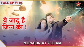 Yehh Jadu Hai Jinn Ka | Episode 119